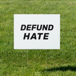 "Defund Hate" black white Black Sign