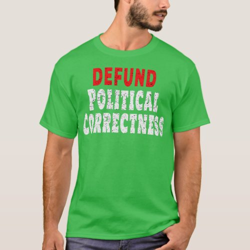 Defund Political Correctness Politically Incorrect T_Shirt