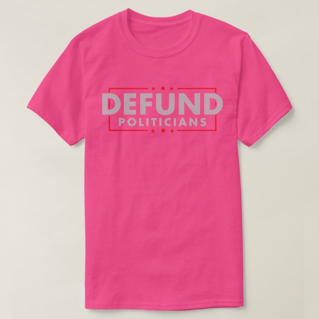 Defund Politicians 0 Funny Political Tax Anti Gove T-Shirt (Design Front)