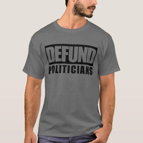 Defund Politicians Anti Government T_Shirt