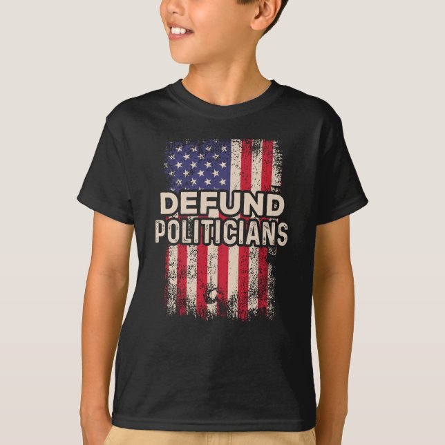Defund Politicians Anti-Government USA Flag T-Shirt (Front)