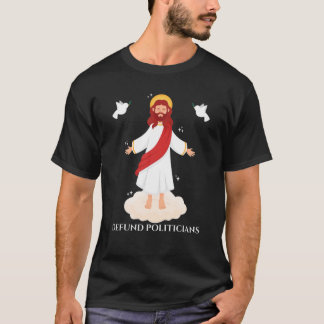 Defund Politicians | Christian Jesus Bible T-Shirt
