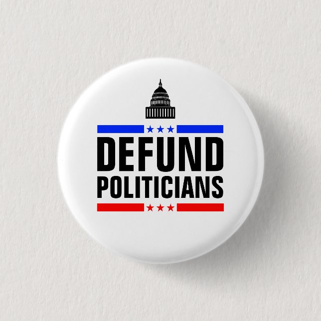 Defund Politicians (Defund the Hill) Button (Front)