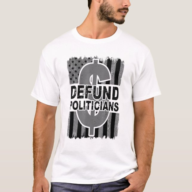 Defund Politicians Distressed Usa Flag Dollar Sign T-Shirt (Front)