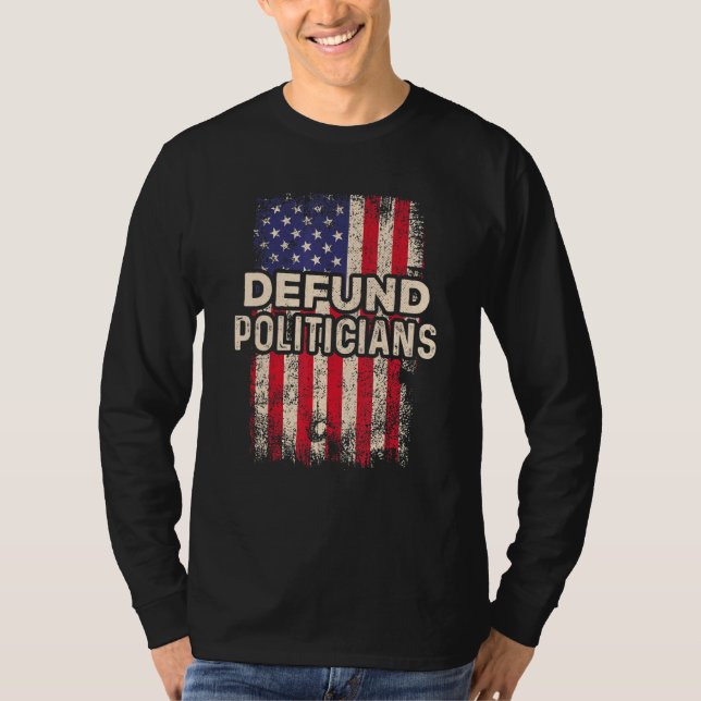 Defund Politicians Funny Anti Politics Pro America T-Shirt (Front)