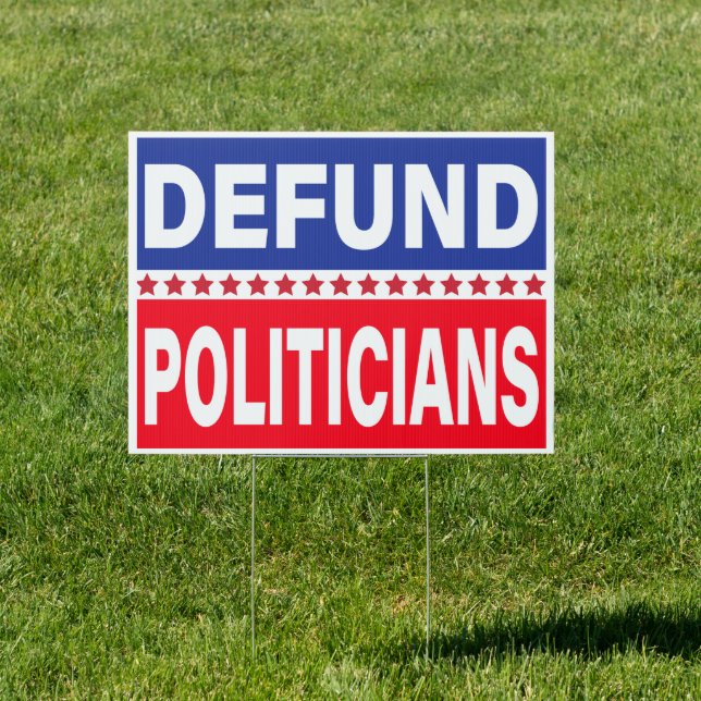 Defund Politicians - Libertarian Anti-Government  Sign (Insitu)