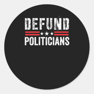  Defund Politicians,Libertarian Classic Round Sticker
