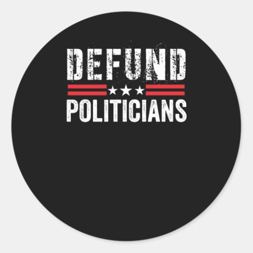  Defund PoliticiansLibertarian Classic Round Sticker