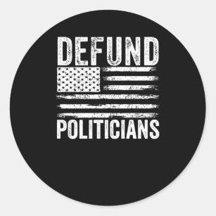  Defund Politicians,Libertarian Classic Round Sticker