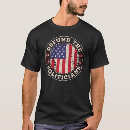 Defund Politicians Patriotically Correct US Flag T_Shirt