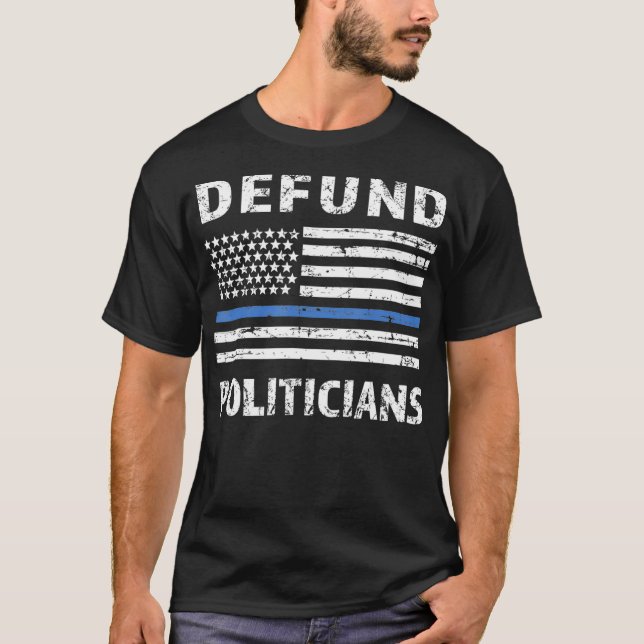 Defund Politicians Police Thin Blue Line AntiGover T-Shirt (Front)