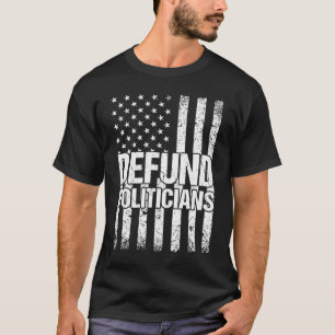 Defund Politicians Politics Freedom American Flag  T-Shirt
