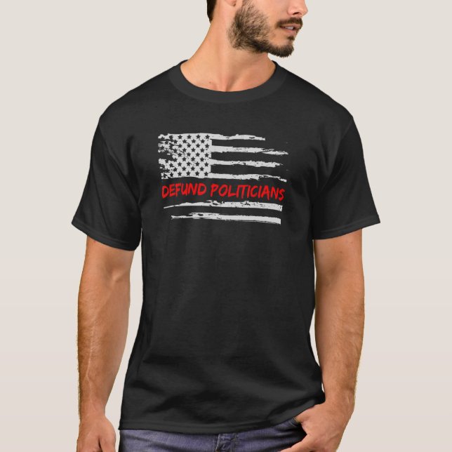 Defund Politicians Red Line Distressed Us Flag T-Shirt (Front)
