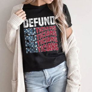 Defund Politicians Shirt, Political statement T-Shirt