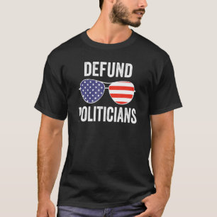 Defund Politicians Us Sunglasses Libertarian Anti T-Shirt