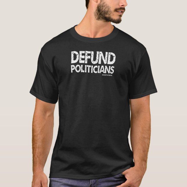 Defund Politicians - White Text T-Shirt (Front)