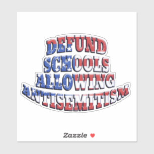 DEFUND SCHOOLS ALLOWING ANTISEMITISM STICKER