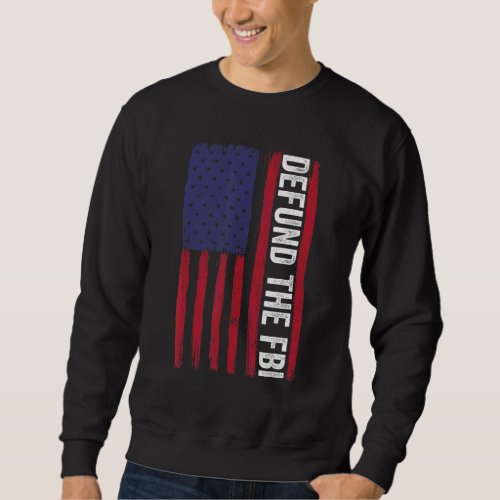 Defund The FBI  American Flag 3 Sweatshirt