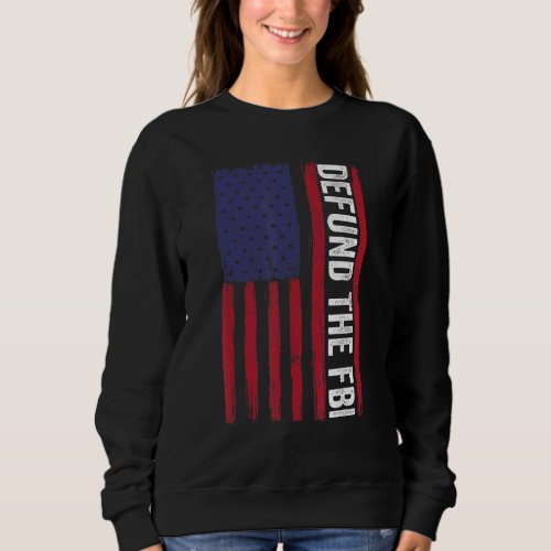 Defund The FBI  American Flag 3 Sweatshirt