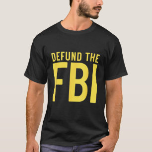 Defund the FBI Anti Government Political T-Shirt