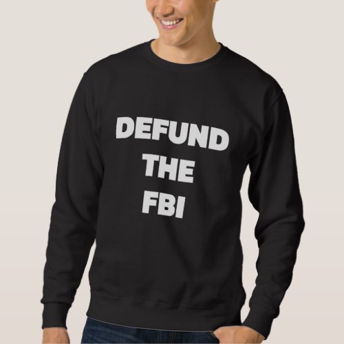 Defund The FBI Awesome Patriot  Men Women Sweatshirt