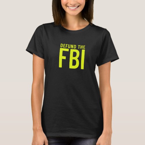 Defund the FBI  Federal Bureau I Anti FBI Corrupti T_Shirt