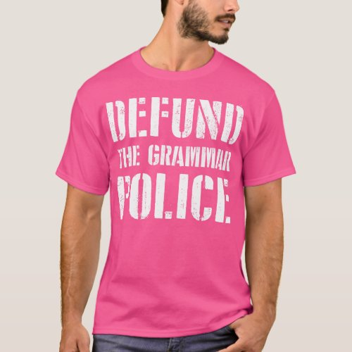 Defund the Grammar Police T_Shirt