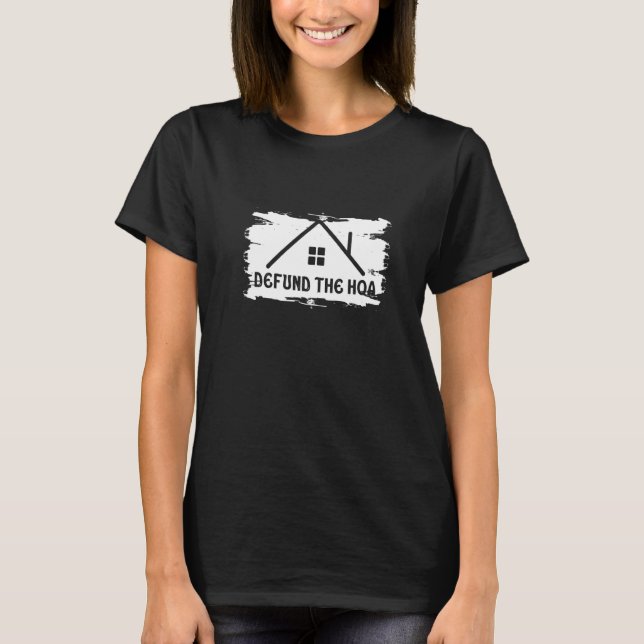 Defund The HOA  6 T-Shirt (Front)