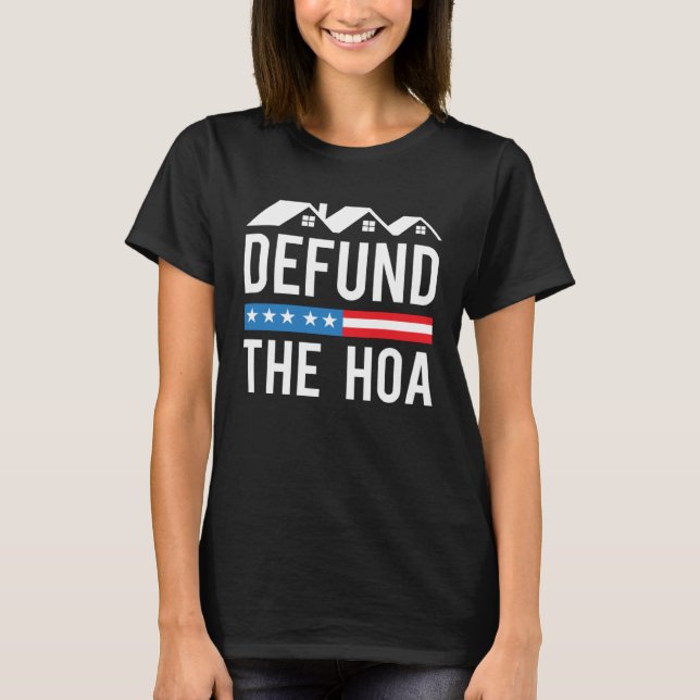 Defund The HOA  Anti Homeowners Association Joke T-Shirt (Front)