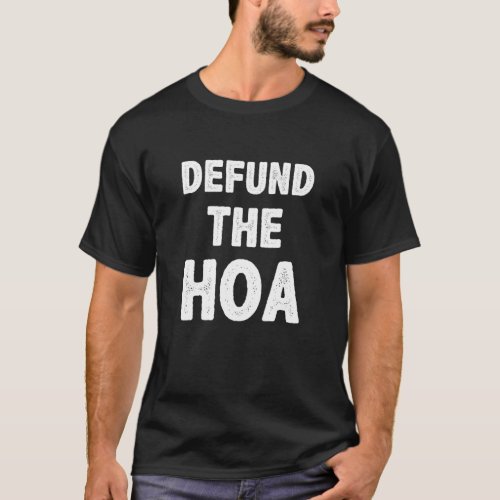 Defund The HOA Anti Homeowners Association T_Shirt