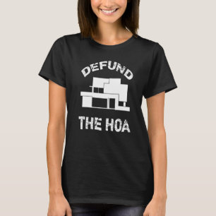 Defund The HOA Homeowners Association  32 T-Shirt