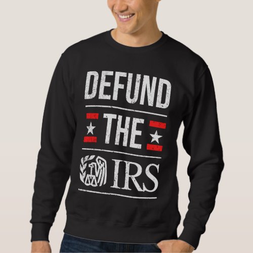 Defund The IRS Anti Government Anti Tax Return Men Sweatshirt