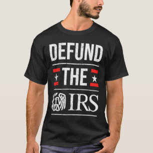 Defund The IRS Anti Government Tax Return Men T-Shirt