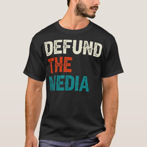 Defund The Media 1 T_Shirt