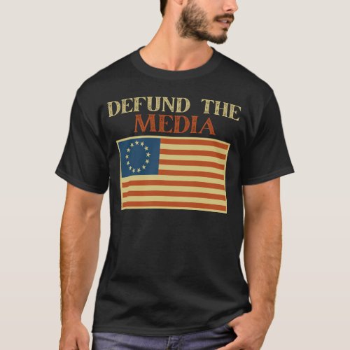 Defund The Media American Flag Betsy Ross USA Fake T_Shirt