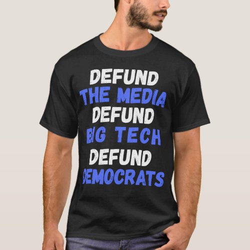 Defund The Media Big Tech Democrats Conservative R T_Shirt