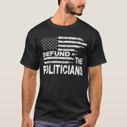 Defund The Politicians - Distressed Flag T-Shirt