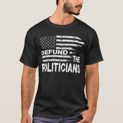 Defund The Politicians _ Distressed Flag T_Shirt