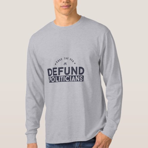 Defund The Politicians Politic   T_Shirt