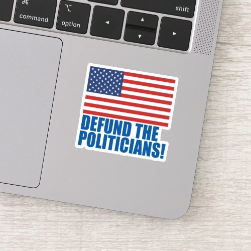 Defund The Politicians Sticker