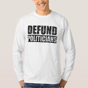 Defund the Politicians T-Shirt