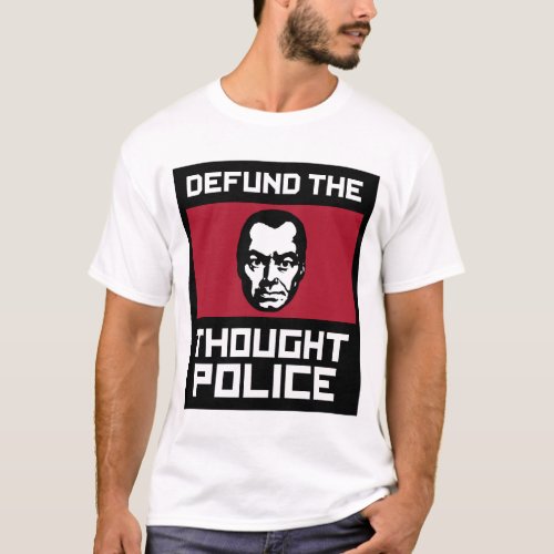 Defund the Thought Police T_Shirt