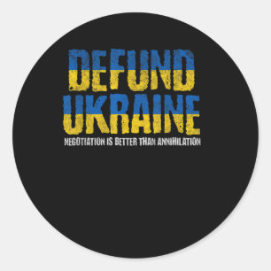 Defund Ukraine Anti-war Pro Peace Negotiation Ukra Classic Round Sticker