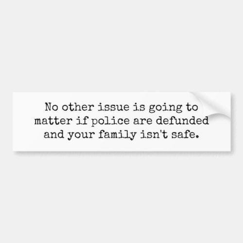 Defunding Police Makes Your Family Unsafe Bumper Sticker