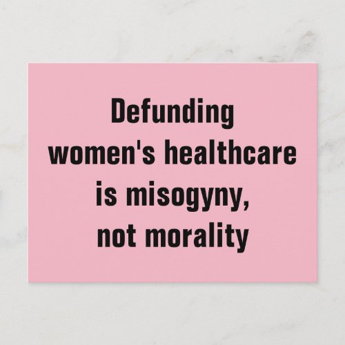 Defunding Womens Healthcare is Misogyny Not Moral Postcard