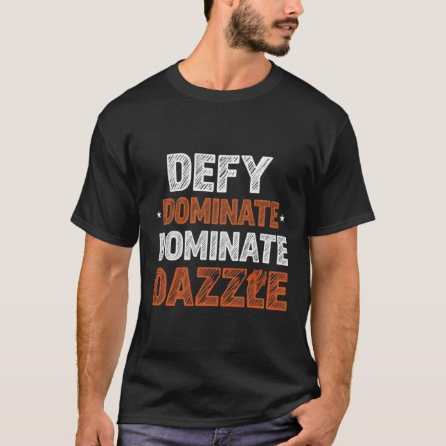 Defy dominate dazzle.. T-Shirt (Front)