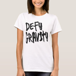 defy gravity positive inspiration t-shirt design