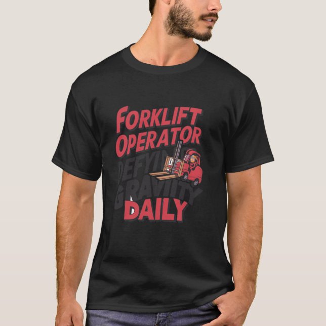 Defying Gravity Daily Forklift Operator T-Shirt (Front)