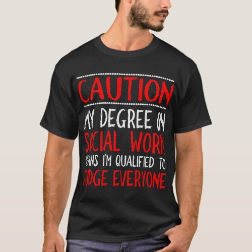 Degree in Social Work Qualified to Judge Social Wo T_Shirt