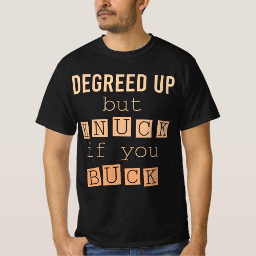 Degreed Up But Knuck If You Buck Humor T_Shirt